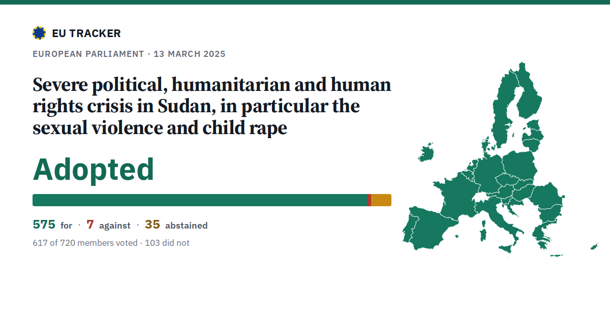 Severe political, humanitarian and human rights crisis in Sudan, in particular the sexual violence and child rape: Adopted, 575 in favour, 7 against, 35 abstained.