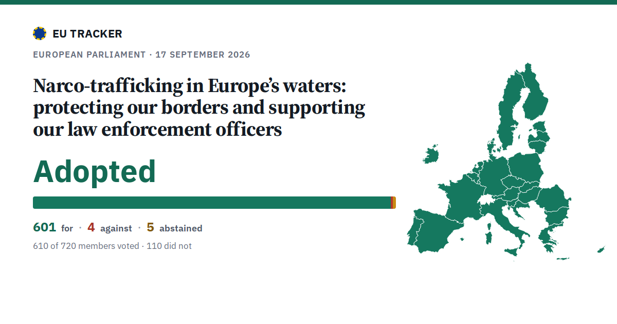Narco-trafficking in Europe’s waters: protecting our borders and supporting our law enforcement officers: Adopted, 601 in favour, 4 against, 5 abstained.